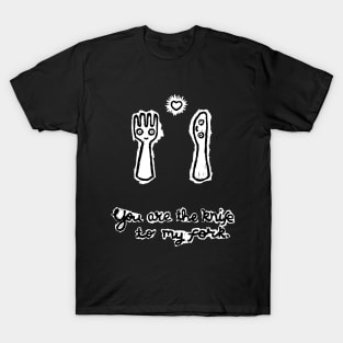 Knife to my fork T-Shirt